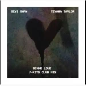 Seyi Shay  ft. Teyana Taylor - Gimme Love  [J-Kits Club Mix]